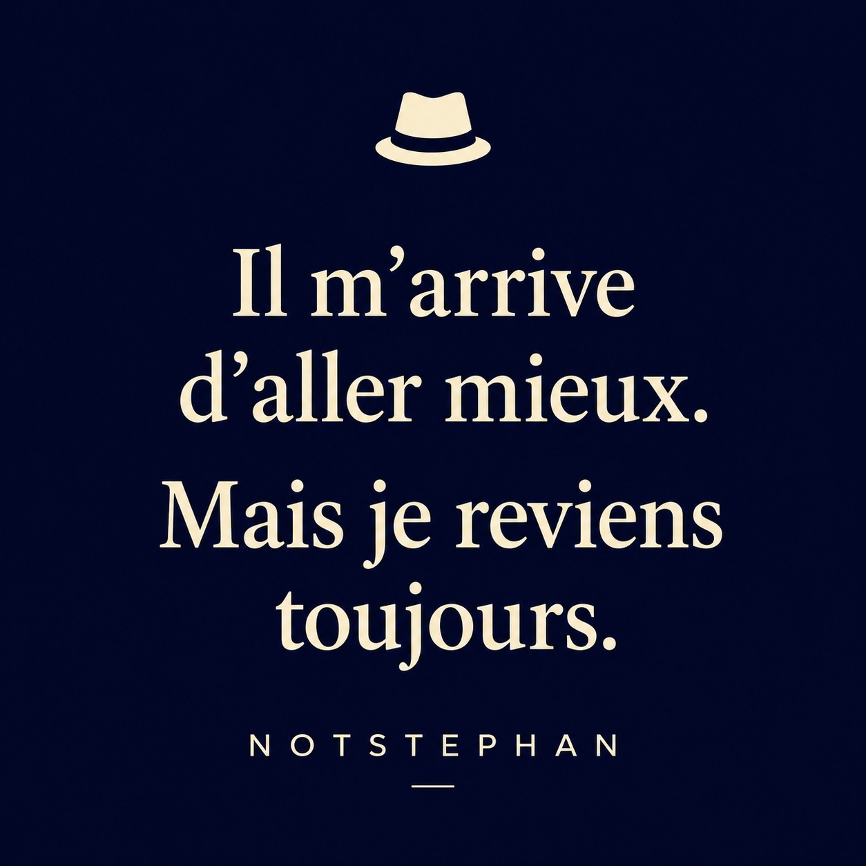 Il m’arrive d’aller mieux. Mais je reviens toujours.