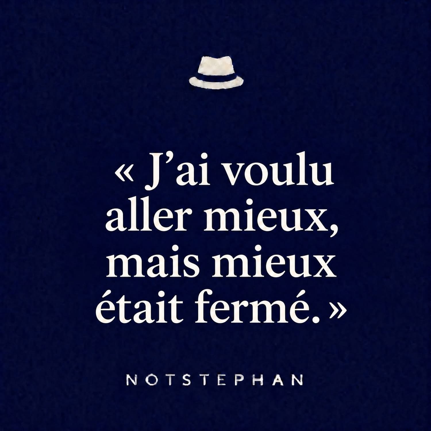 J’ai voulu aller mieux, mais mieux était fermé.